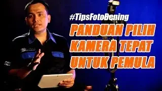 Tips Memilih Kamera Tepat Untuk Pemula