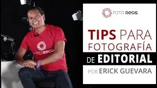 Tips de fotografía para Editorial con Erick Guevara.