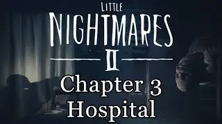 Little Nightmares 2: Chapter 3 - Hospital