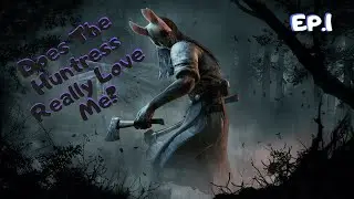 dead by daylight episode 1 does the huntress really love me