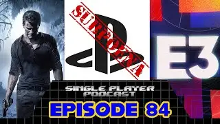 SPP Ep. 84: Uncharted Officially Ends, Microsoft Subpoenas Sony, E3 Loses The Big Three & More!