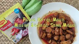 PISANG MUDA MASAK SAMBAL TUMIS MAGGI
