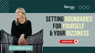 Setting Boundaries for Yourself & Your Dizziness