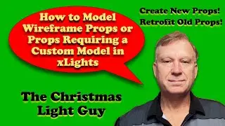 How to model wireframe props or props requiring a custom model in xLights