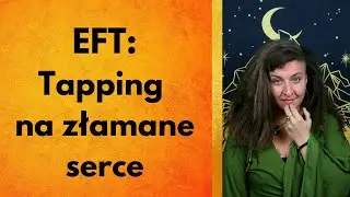 Jak uleczyć złamane serce  ♥ Metoda EFT Tapping  ♥  Brad Yates Po Polsku