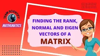 #teamscientify #mathematics | Finding the Rank | Normal | Eigen Vectors of a Matrix