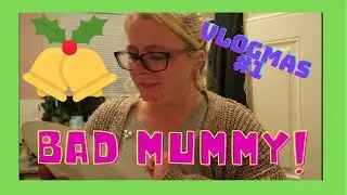 BAD MUMMY! | VLOGMAS #1
