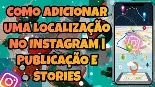Como Adicionar Uma Localização No Instagram | PUBLICAÇÃO e STORIES