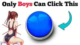 Only Boys can click this Button...(Real)