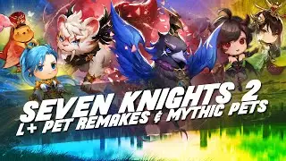 MYTHIC PETS & L+ PET REMAKES! ~Who's The Best Now?~ | Seven Knights 2