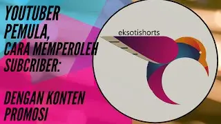 Youtuber Pemula; Cara Memperoleh Subscriber, dengan Konten Promosi, eksotishorts dengan 7 Kata Kunci
