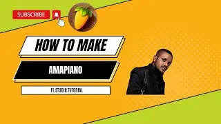 How To Make Amapiano On FL Studio 21 | Amapiano Tutorial