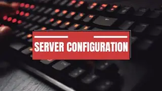 SERVER CONFIGURATION