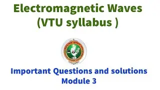 FIELD THEORY ELECTROMAGNETIC WAVES (EM WAVES) MODULE 3 VTU IMPORTANT QUESTIONS AND SOLUTIONS ECE EEE