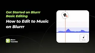 Get Started on Blurrr｜How to Edit to Music