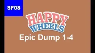 Happy Wheels - Epic Dump 1-4