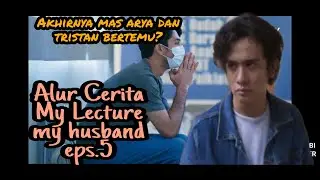 My Lecturer My Husband Episode.5 / Full Film / Alur Cerita