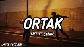 Melike Şahin - Ortak [Lyrics / Sözleri]