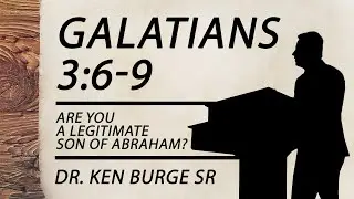 Galatians 3:6-9 - Are You A Legitimate Son Of Abraham?