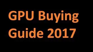 GPU Buying Giude 2017