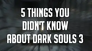 5 Things You Didn't Know About Dark Souls 3 #3