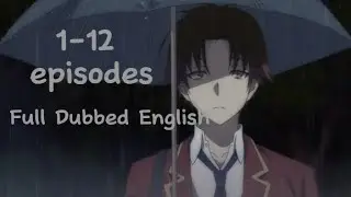 Classroom of the elite season 1  episode 1-12 dubbed English full