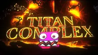 Titan Complex 100% (Extreme Demon) by TCTeam | Geometry Dash