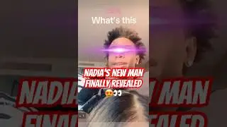 Nadia Reveals Her New Man 👀 
