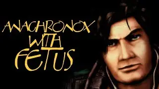 Anachronox with Fetus!!