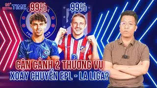 NHÌN LẠI TOÀN CẢNH THƯƠNG VỤ CONOR GALLAGHER - JOAO FELIX
