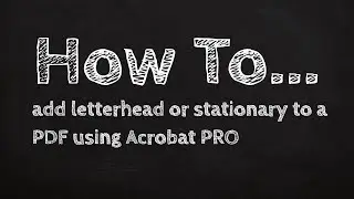 How to add letterhead or stationary to a PDF using Acrobat PRO