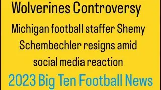 Michigan Football staff reaction Glenn Shemy Schembechler resigns 2023 College Football reaction