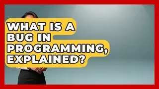 What Is A Bug In Programming, Explained? - Learn To Troubleshoot