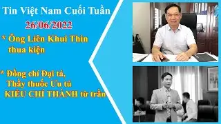 Tin 26/06/2022: Ông Liên Khui Thìn thua kiện. Thầy thuốc Ưu tú   KIỀU CHÍ THÀNH từ trần - AZ NEWS