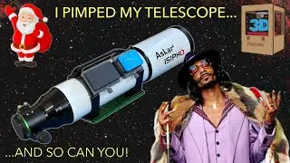 I Pimped My Telescope, And So Can You! #3dmodeling #3dprinting #xmasgifts