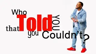Who told you that you could? | Moment of inspiration