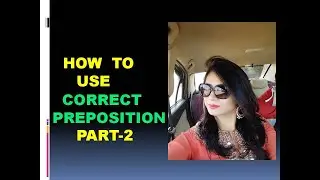 HOW TO USE CORRECT PREPOSITION PART-2