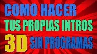 Como Hacer Tus Propias Intros 3D Sin Programas