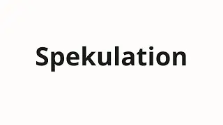 How to pronounce Spekulation