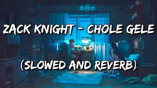 Zack Knight - Chole Gele (Slowed and Reverb)