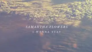 Samantha Flowers - I Wanna Stay