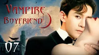 Vampire Boyfriend - 07｜'Vampire' With Super Powers Falls In Love With Human Girl