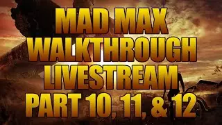 Mad Max Walkthrough Gameplay Livestream - Part 10, 11, & 12 - DeltaElitex2