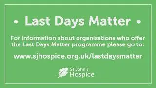 Last Days Matter from St John's Hospice