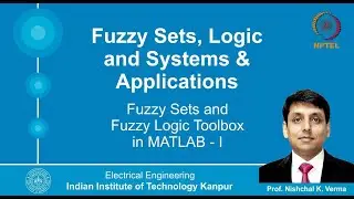 Lecture 3: Fuzzy Sets and Fuzzy Logic Toolbox in MATLAB - I By Prof. Nishchal K. Verma