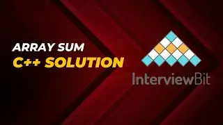 Array sum  | Interview Bit | C++ solution with easy explanation