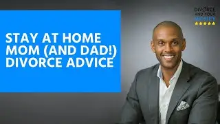 Stay at Home Mom (and Dad!) Divorce Advice