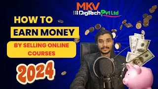 How to Earn Money Selling Online Courses in 2024 Complete Guide|Best Plateform For Sell Your Courses