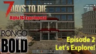 7 Days to Die Alpha 16 Experimental | Episode 2 | Let's Explore!