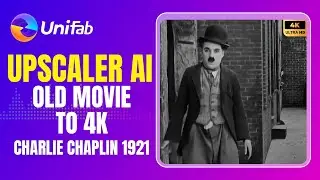 Amazing!Upscaler Chaplin's vintage Old Films With UniFab | Easy & Fast
